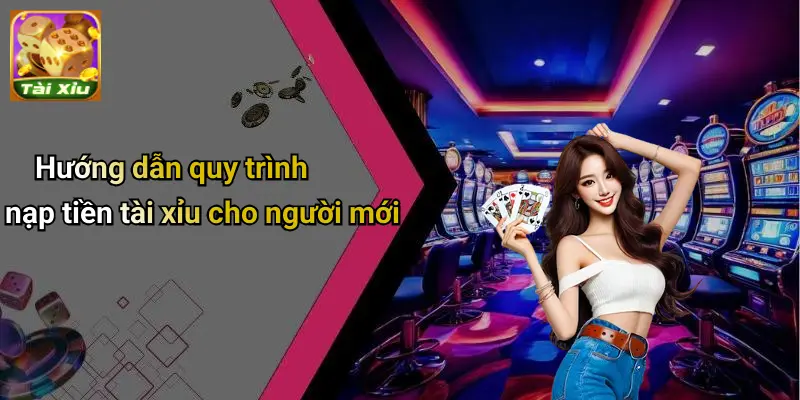 Nạp Tiền Tài Xỉu 3 Hướng dẫn quy trình nạp tiền tài xỉu cho người mới